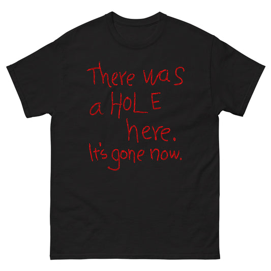 There Was a Hole Here T-shirt