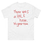 There Was a Hole Here T-shirt